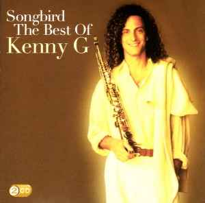 Kenny G – Songbird: The Best Of Kenny G (2010, CD) - Discogs