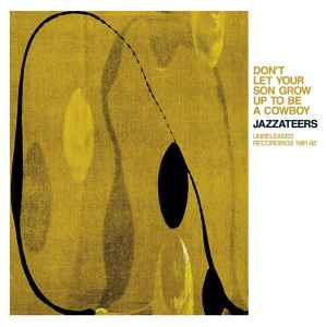 Jazzateers - Don't Let Your Son Grow Up To Be A Cowboy - Unreleased Recordings 1981-82 album cover