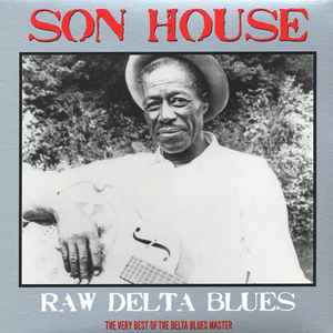 Son House - Raw Delta Blues: The Very Best Of The Delta Blues Master album cover