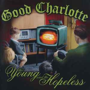 Good Charlotte - The Young And The Hopeless