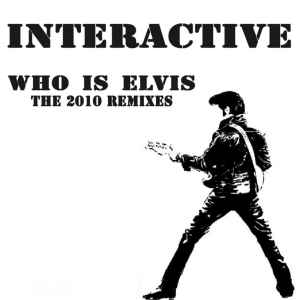 Interactive - Who Is Elvis 2010 (Remixes)  album cover