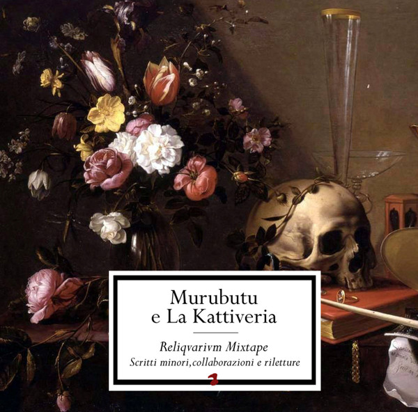 Album herunterladen Murubutu e La Kattiveria - Reliqvarivm Mixtape Scritti Minori Collaborazioni E Riletture