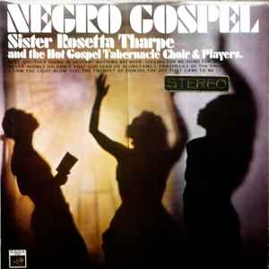 Sister Rosetta Tharpe And The Hot Gospel Tabernacle Choir & Players* - Negro Gospel
