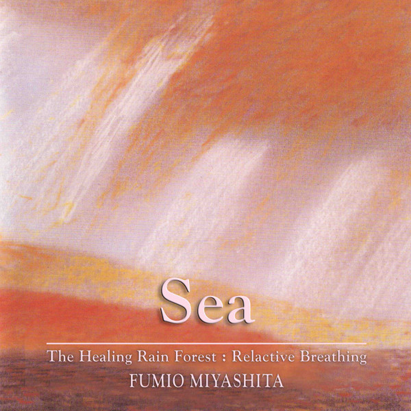 宮下富実夫 - ザ・ヒーリング・レインフォレスト～海 Sea - The Healing Rain Forest: Meditation |  Releases | Discogs