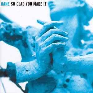 So Glad You Made It - Kane