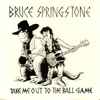 Bruce Springstone - Take Me Out To The Ball Game