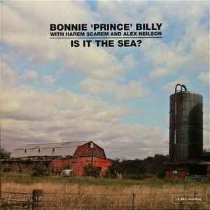 Is It The Sea? - Bonnie 'Prince' Billy With Harem Scarem And Alex Neilson
