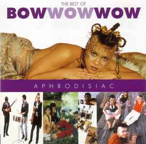 Bow Wow Wow Aphrodisiac The Best Of Bow Wow Wow Releases