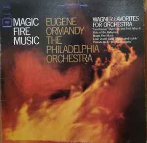 Wagner, Eugene Ormandy, The Philadelphia Orchestra – Magic Fire 