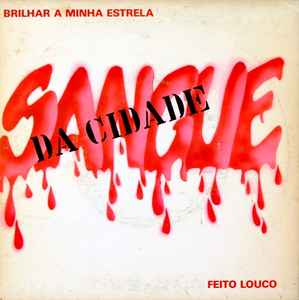 Sangue Da Cidade - Brilhar A Minha Estrela / Feito Louco album cover