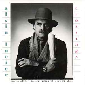 Alvin Lucier - Crossings (Three Works For Classical Instruments And Oscillators)