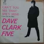 Can't You See That She's Mine / The Dave Clark Five