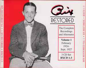 Bix Beiderbecke - Bix Restored - The Complete Recordings And Alternates, Volume 1 (February 1924 To September 1927)
