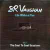 SR Vaughan* - Life Without You Vol.1