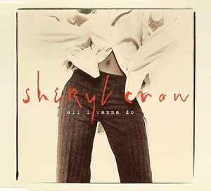 Sheryl Crow – All I Wanna Do (1994, CD) - Discogs