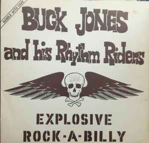 Explosive Rock-A-Billy - Buck Jones & His Rhythm Riders