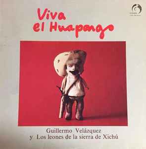 Guillermo Velázquez Y Los Leones De La Sierra De Xichú – Viva El Huapango  (1985, Vinyl) - Discogs