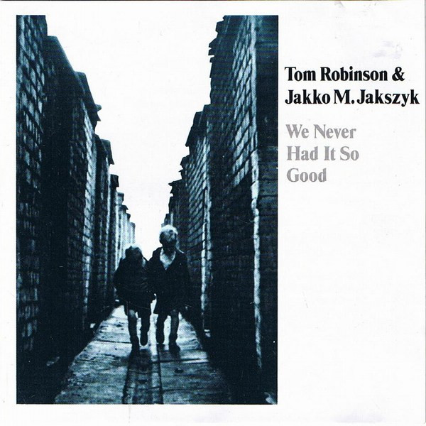 Tom Robinson Jakko M Jakszyk We Never Had It So Good Releases Discogs