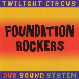 Foundation Rockers - Twilight Circus Dub Sound System