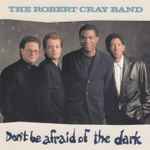 The Robert Cray Band - Don't Be Afraid Of The Dark | Releases | Discogs