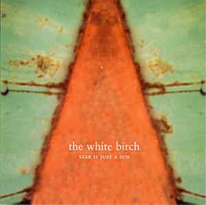 The White Birch - Star Is Just A Sun album cover