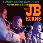 The J.B. Horns – Funky Good Time / Live (1993, CD) - Discogs