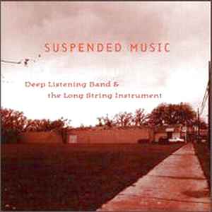 Suspended Music - Deep Listening Band & The Long String Instrument