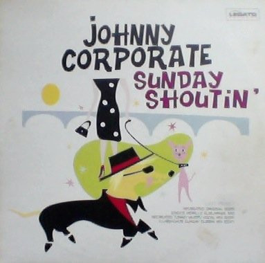 Johnny Corporate – Sunday Shoutin’