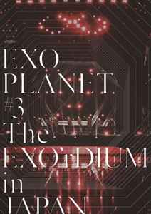 EXO – EXO PLANET #3 – The EXO'rDIUM in JAPAN (2017, DVD) - Discogs