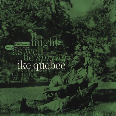 Ike Quebec - It Might As Well Be Spring | Releases | Discogs