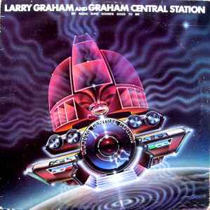 My Radio Sure Sounds Good To Me - Larry Graham And Graham Central Station
