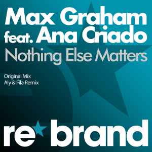 Nothing Else Matters - Max Graham Feat. Ana Criado