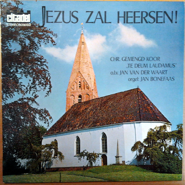 descargar álbum TeDeum Laudamus, Jan Bonefaas , Conducted by Jan van der Waart - Jezus Zal Heersen