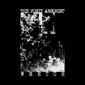 The Vomit Arsonist - Wretch
