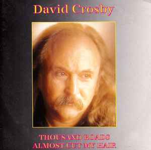 David Crosby – Thousand Roads Almost Cut My Hair (1993, cardsleeve, CDr) -  Discogs