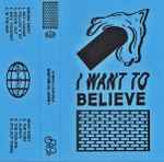 Cover of I Want To Believe, 2015-02-24, Cassette