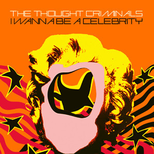 baixar álbum The Thought Criminals - I Wanna Be A Celebrity