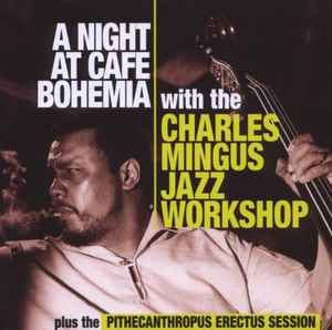 Charles Mingus Jazz Workshop - A Night At Cafe Bohemia Plus The Pithecanthropus Erectus Session album cover