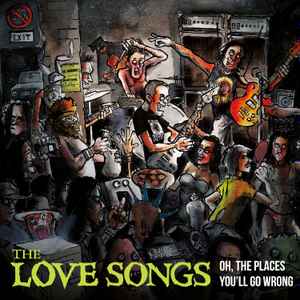 Love Songs - Oh, The Places You'll Go Wrong album cover