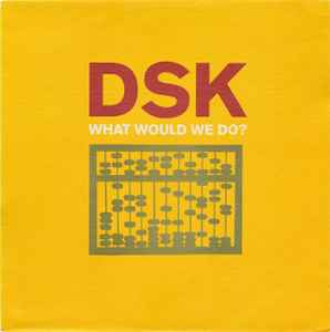What Would We Do? - DSK