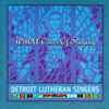 Detroit Lutheran Singers - With A Voice Of Singing
