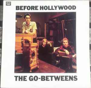 The Go-Betweens - Before Hollywood: LP, Album, RE For Sale | Discogs