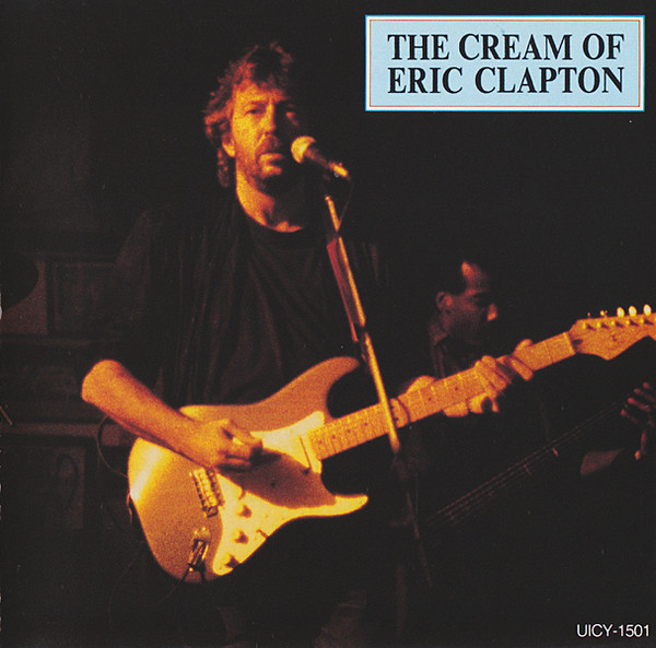 Eric Clapton = エリック・クラプトン – The Cream Of Eric Clapton 