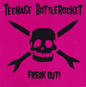 Teenage Bottlerocket - Freak Out!