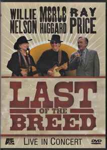 Willie Nelson, Merle Haggard, Ray Price – Last Of The Breed: Live