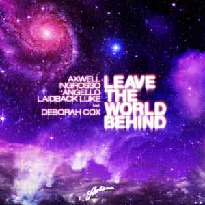 Leave The World Behind - Axwell / Ingrosso / Angello / Laidback Luke Feat. Deborah Cox