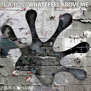 L.A.Ros - What I Feel Above Me album cover