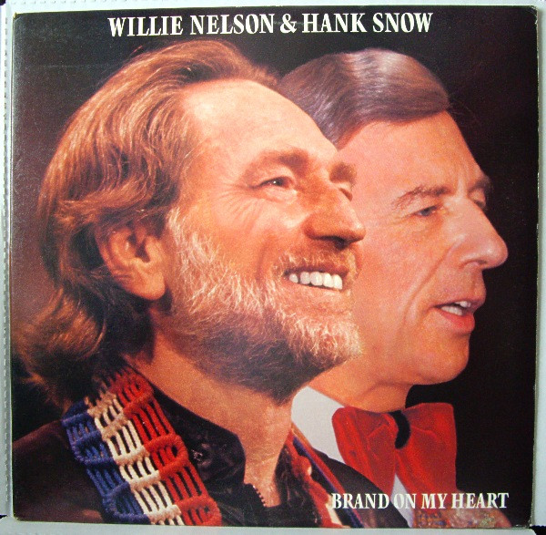 Willie Nelson & Hank Snow – Brand On My Heart (1985, Vinyl) - Discogs