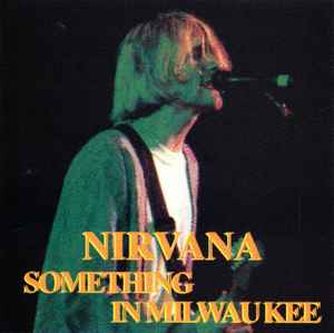 Nirvana – Something In Milwaukee (CD) - Discogs