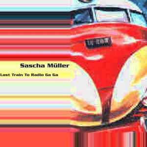 Sascha Müller - Last Train To Radio Ga Ga album cover